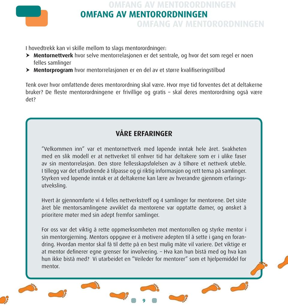 Hvor mye tid forventes det at deltakerne bruker? De fleste mentorordningene er frivillige og gratis skal deres mentorordning også være det?