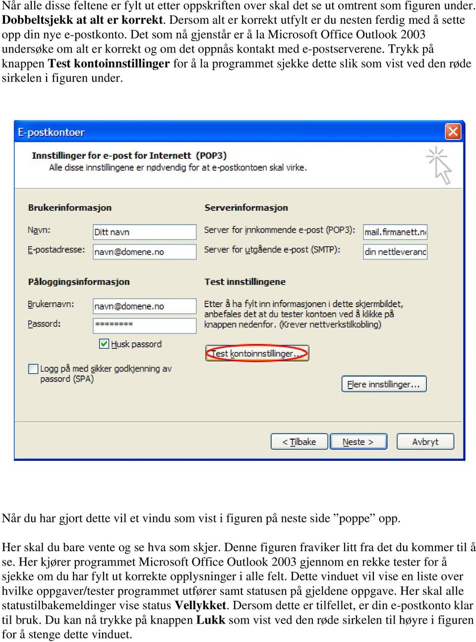 Det som nå gjenstår er å la Microsoft Office Outlook 2003 undersøke om alt er korrekt og om det oppnås kontakt med e-postserverene.
