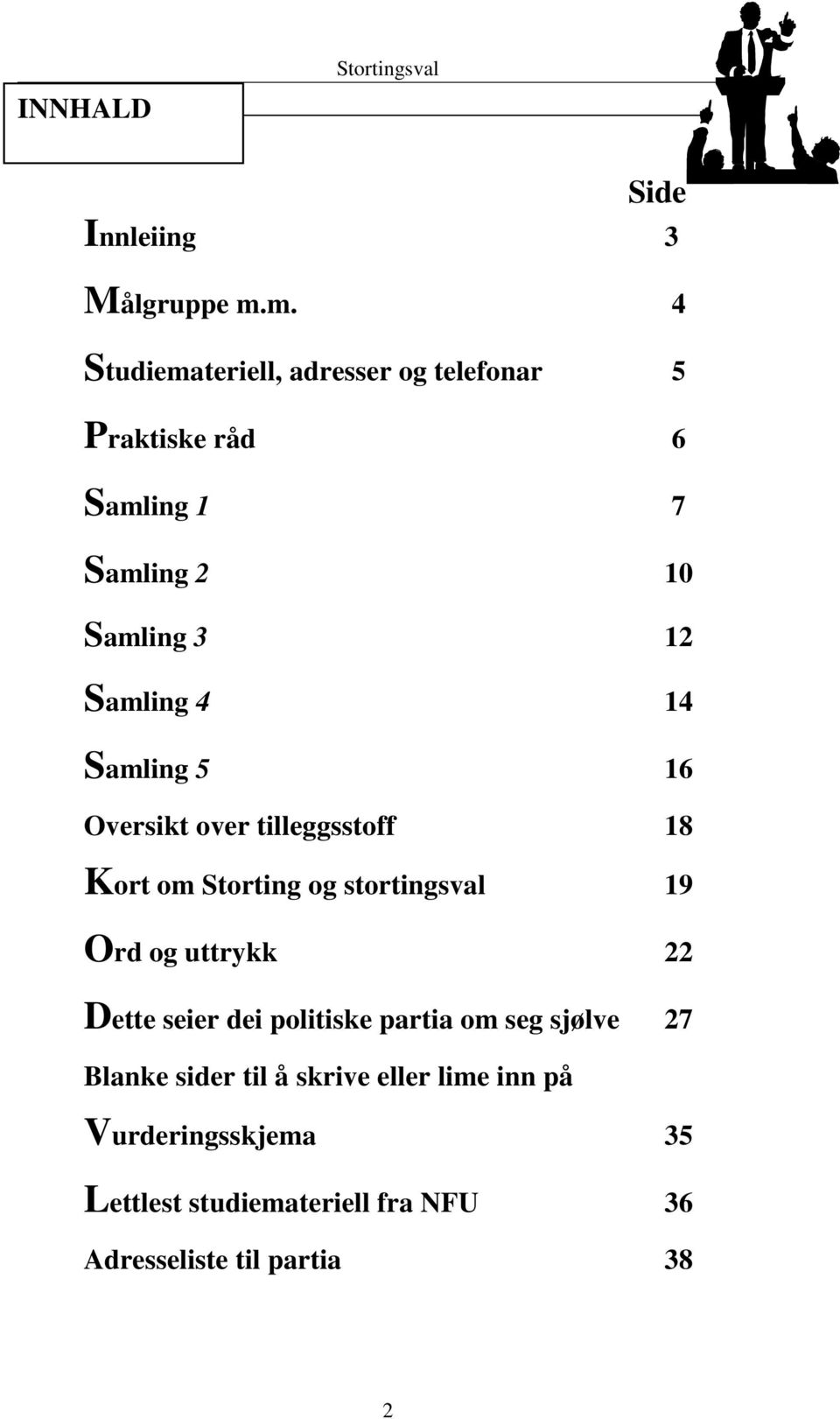 14 Samling 5 16 Oversikt over tilleggsstoff 18 Kort om Storting og stortingsval 19 Ord og uttrykk 22 Dette