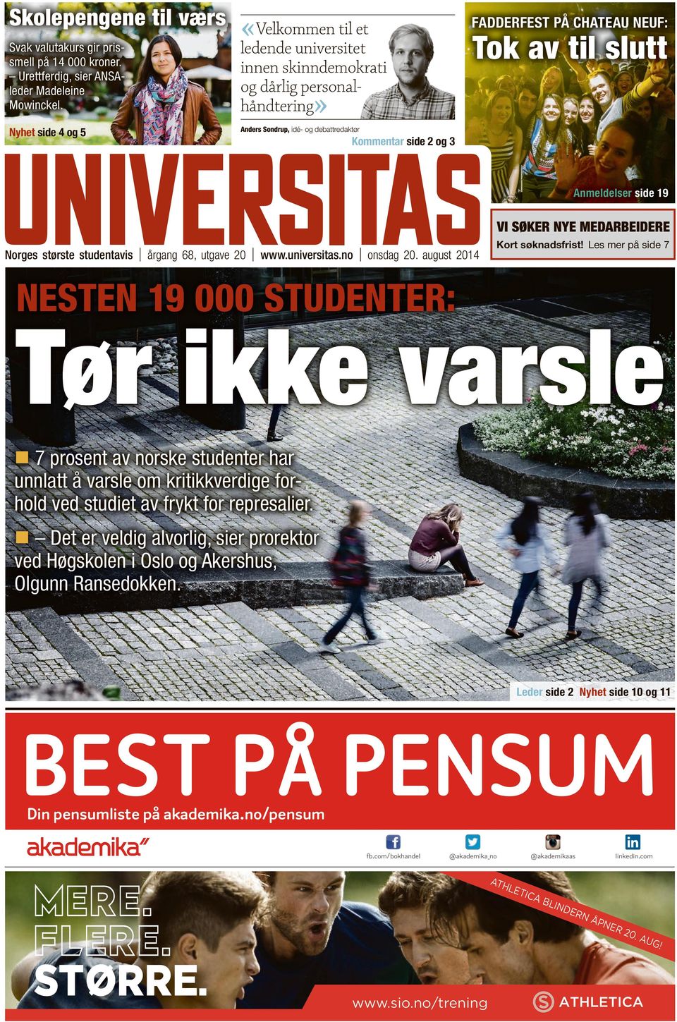 Kommentar side 2 og 3 Anmeldelser side 19 VI SØKER NYE MEDARBEIDERE Norges største studentavis årgang 68, utgave 20 www.universitas.no onsdag 20. august 2014 Kort søknadsfrist!