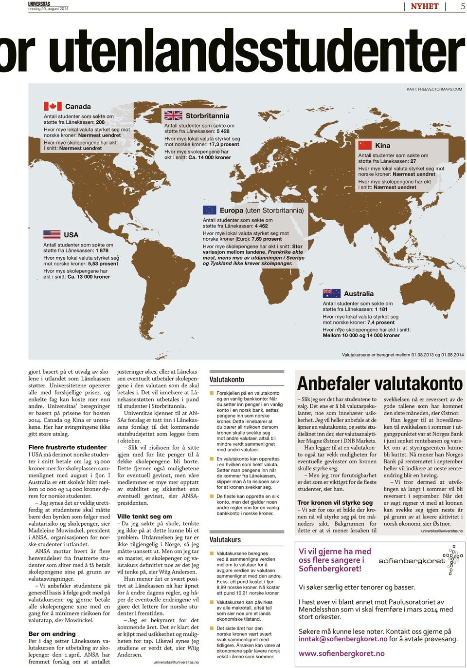 Storbritannia Antall studenter som søkte om støtte fra Lånekassen: 5 428 Hvor mye lokal valuta styrket seg mot norske kroner: 17,3 prosent Hvor mye skolepengene har økt i snitt: Ca.
