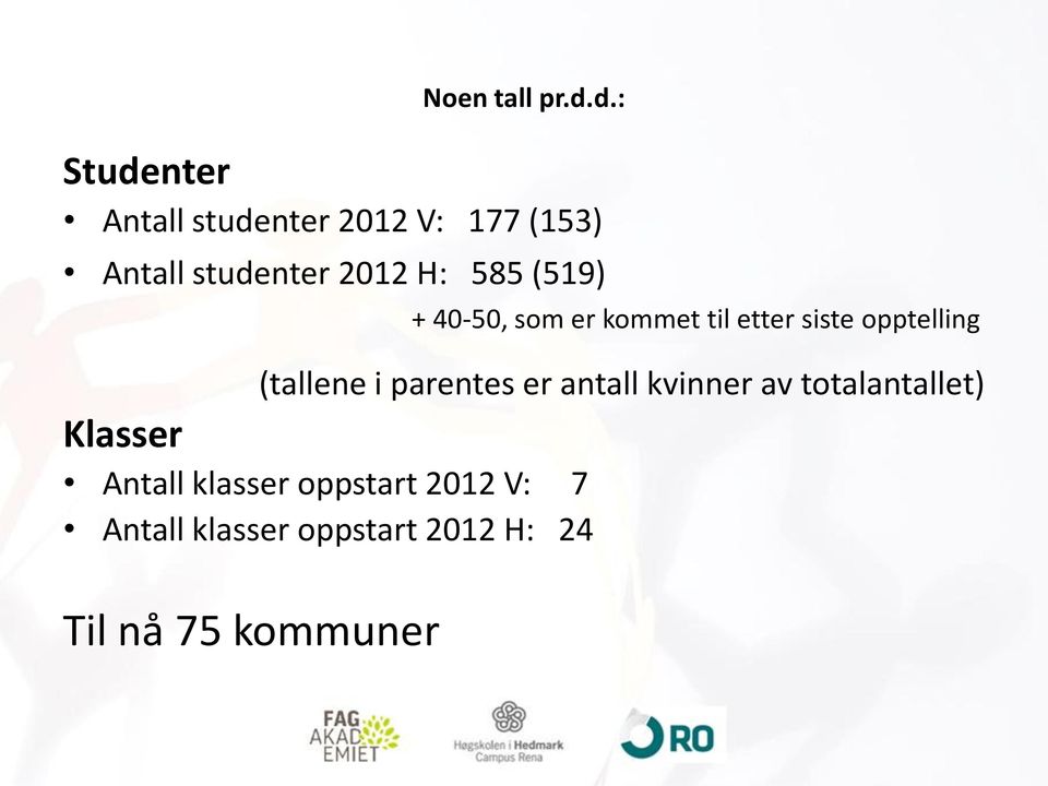 585 (519) + 40-50, som er kommet til etter siste opptelling (tallene i