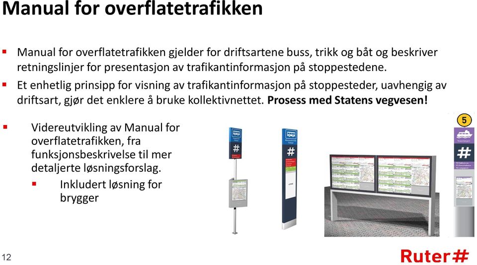 Et enhetlig prinsipp for visning av trafikantinformasjon på stoppesteder, uavhengig av driftsart, gjør det enklere å bruke