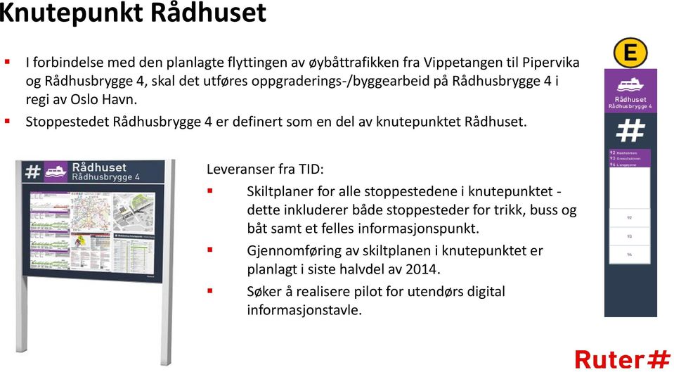 Leveranser fra TID: Skiltplaner for alle stoppestedene i knutepunktet - dette inkluderer både stoppesteder for trikk, buss og båt samt et felles