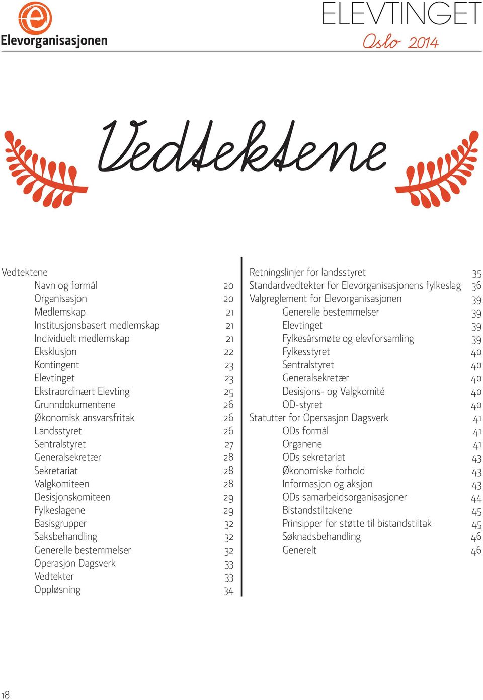 Generelle bestemmelser 32 Operasjon Dagsverk 33 Vedtekter 33 Oppløsning 34 Retningslinjer for landsstyret 35 Standardvedtekter for Elevorganisasjonens fylkeslag 36 Valgreglement for