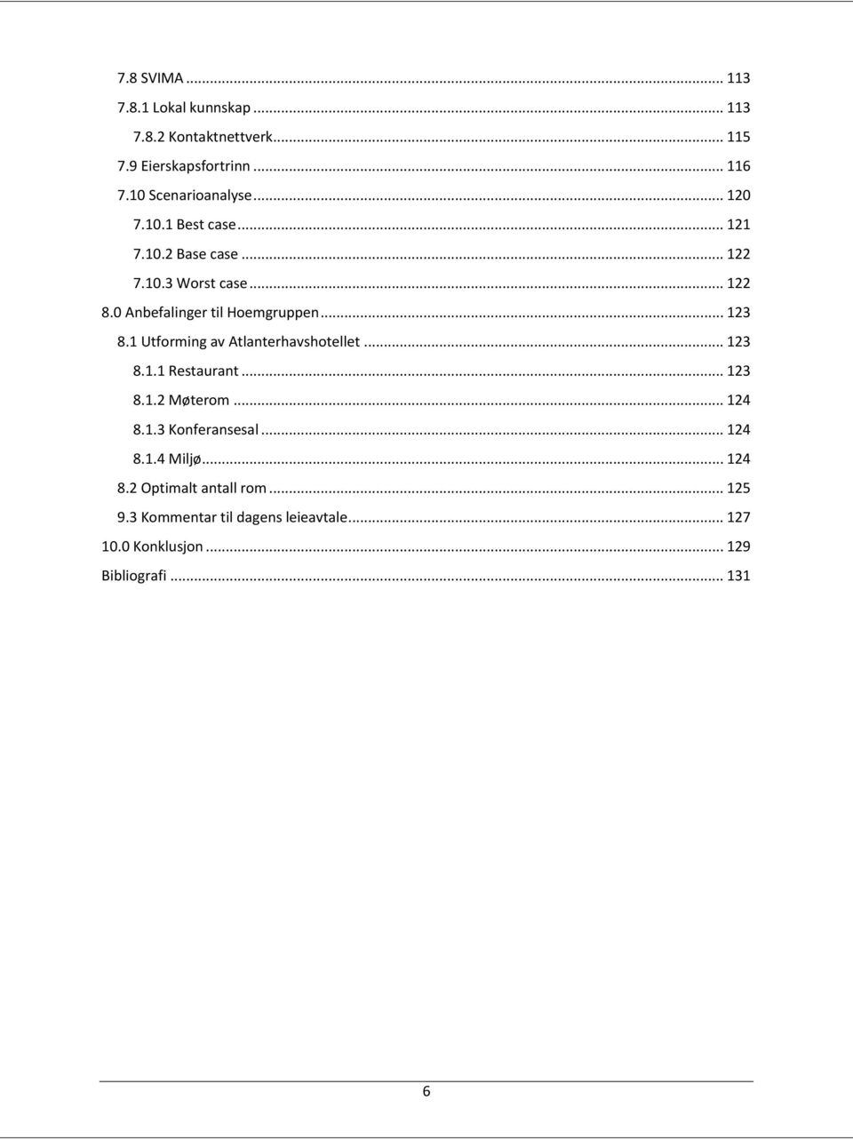 1 Utforming av Atlanterhavshotellet... 123 8.1.1 Restaurant... 123 8.1.2 Møterom... 124 8.1.3 Konferansesal... 124 8.1.4 Miljø.