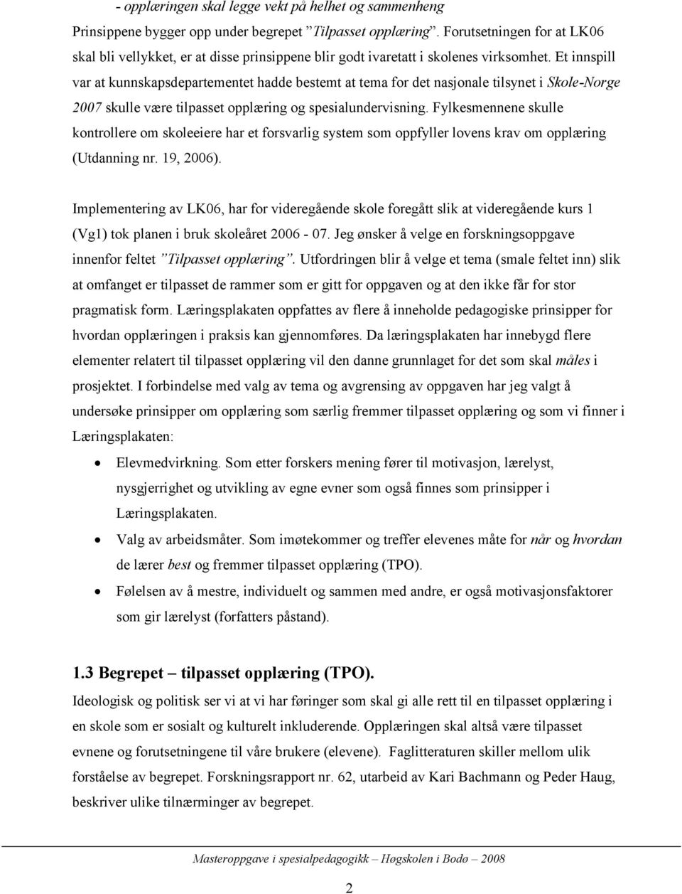 Et innspill var at kunnskapsdepartementet hadde bestemt at tema for det nasjonale tilsynet i Skole-Norge 2007 skulle være tilpasset opplæring og spesialundervisning.