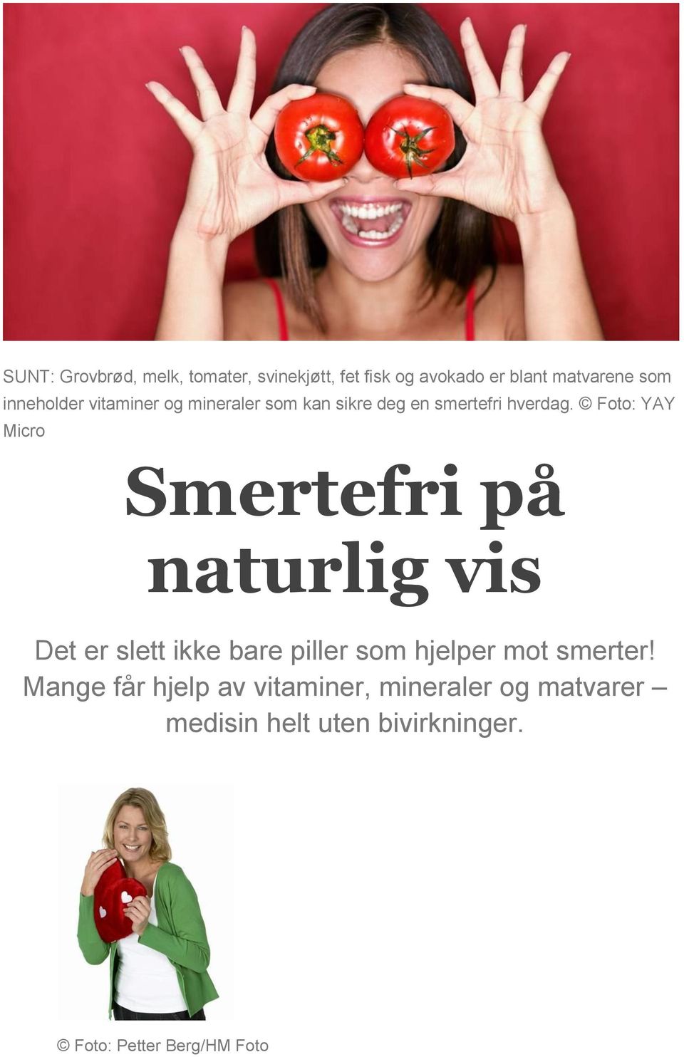 Foto: YAY Micro Smertefri på naturlig vis Det er slett ikke bare piller som hjelper mot