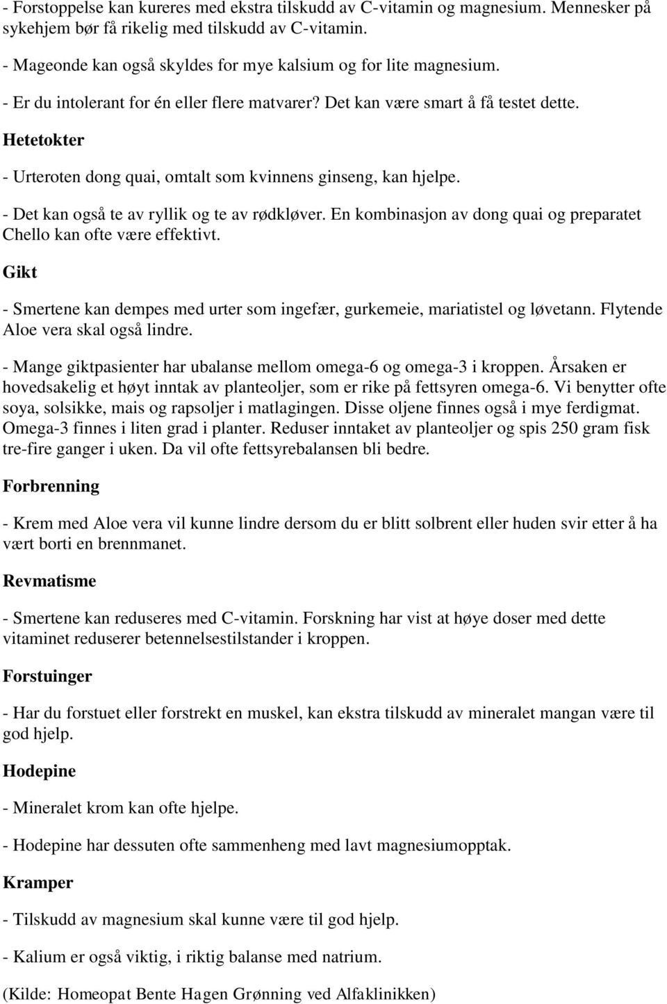 Hetetokter - Urteroten dong quai, omtalt som kvinnens ginseng, kan hjelpe. - Det kan også te av ryllik og te av rødkløver. En kombinasjon av dong quai og preparatet Chello kan ofte være effektivt.