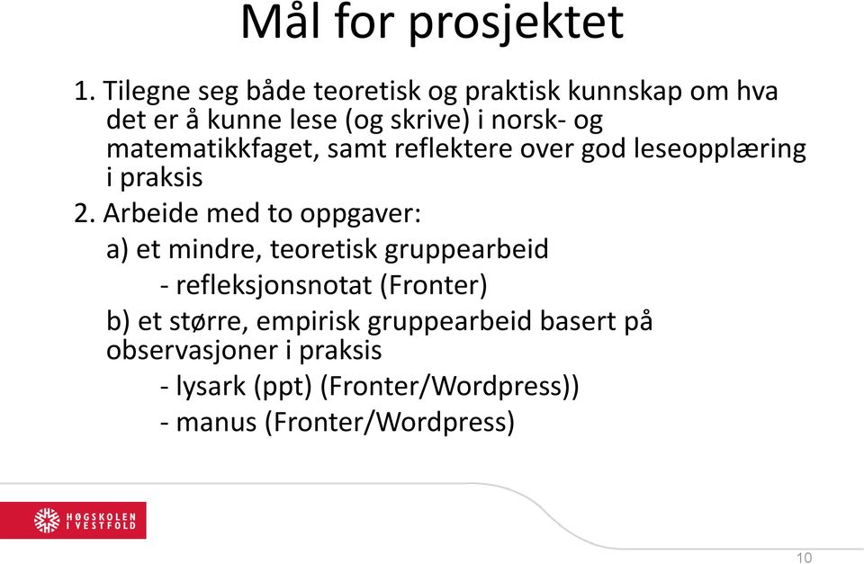 matematikkfaget, samt reflektere over god leseopplæring i praksis 2.