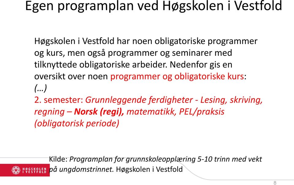 Nedenfor gis en oversikt over noen programmer og obligatoriske kurs: ( ) 2.