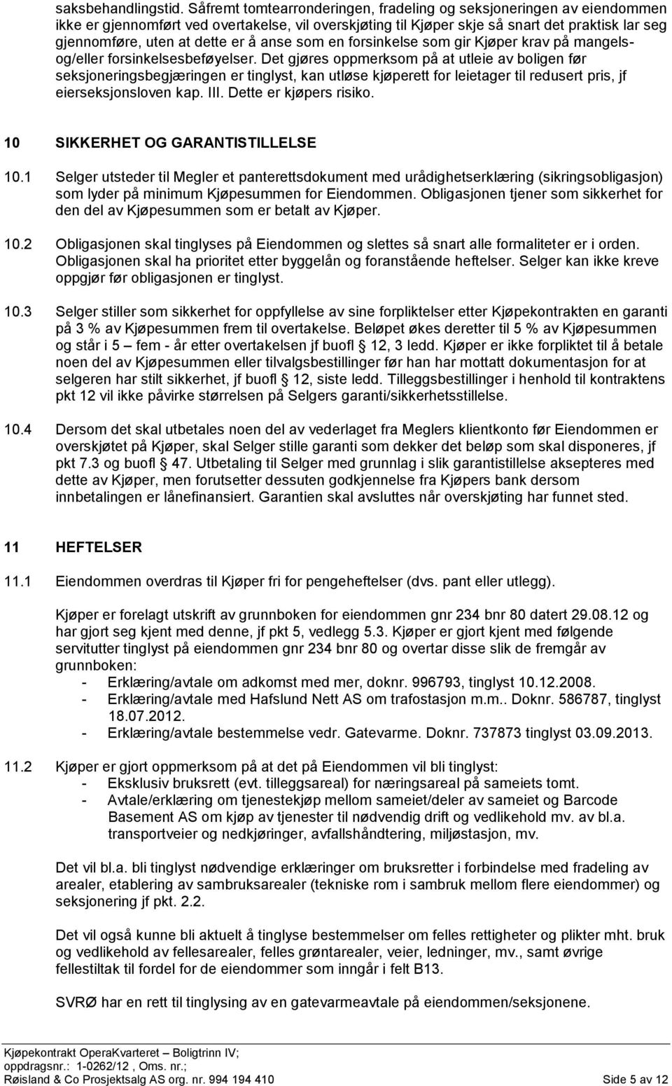 å anse som en forsinkelse som gir Kjøper krav på mangelsog/eller forsinkelsesbeføyelser.