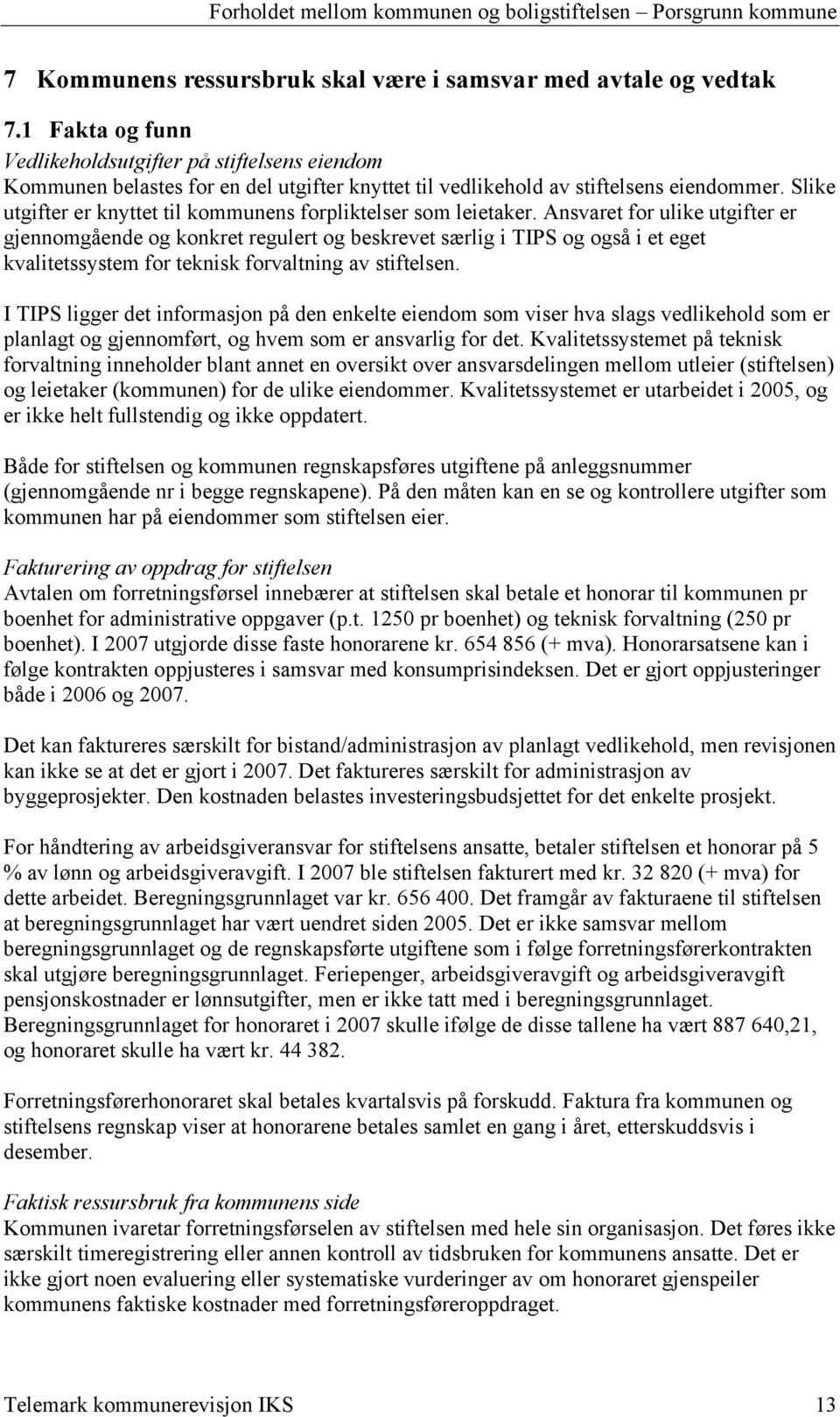 Slike utgifter er knyttet til kommunens forpliktelser som leietaker.