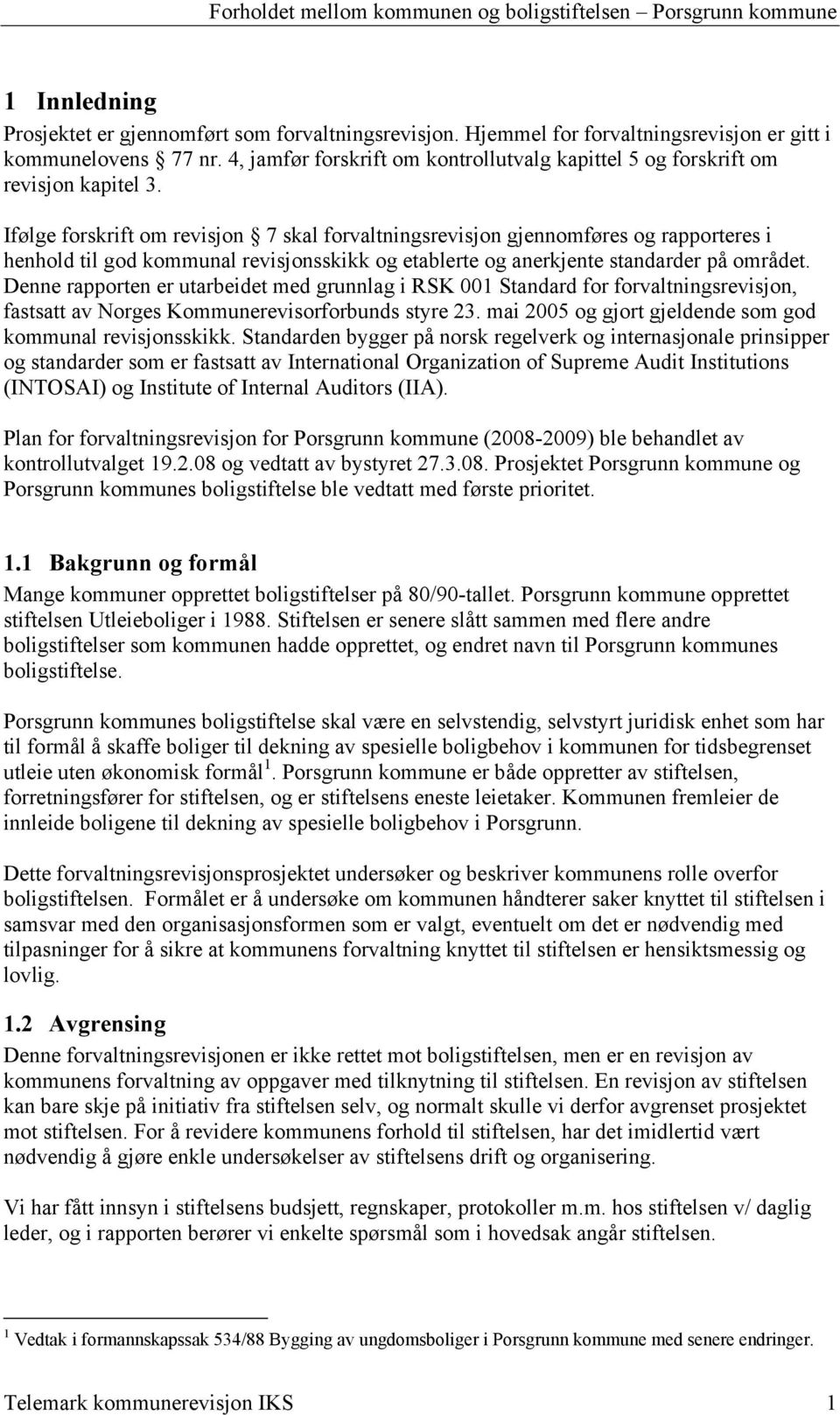 Ifølge forskrift om revisjon 7 skal forvaltningsrevisjon gjennomføres og rapporteres i henhold til god kommunal revisjonsskikk og etablerte og anerkjente standarder på området.