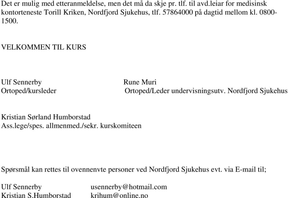 VELKOMMEN TIL KURS Ulf Sennerby Ortoped/kursleder Rune Muri Ortoped/Leder undervisningsutv.