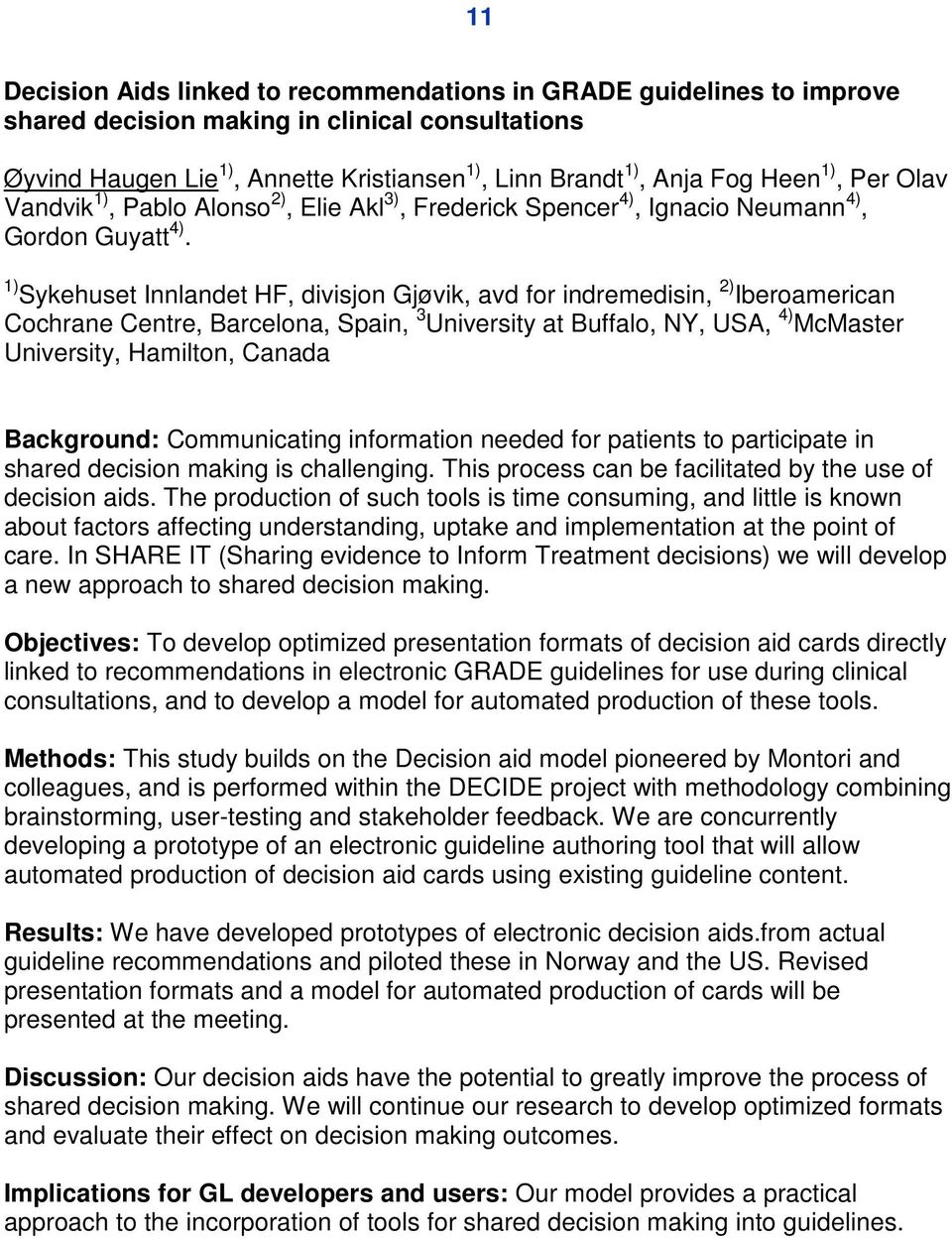 1) Sykehuset Innlandet HF, divisjon Gjøvik, avd for indremedisin, 2) Iberoamerican Cochrane Centre, Barcelona, Spain, 3 University at Buffalo, NY, USA, 4) McMaster University, Hamilton, Canada