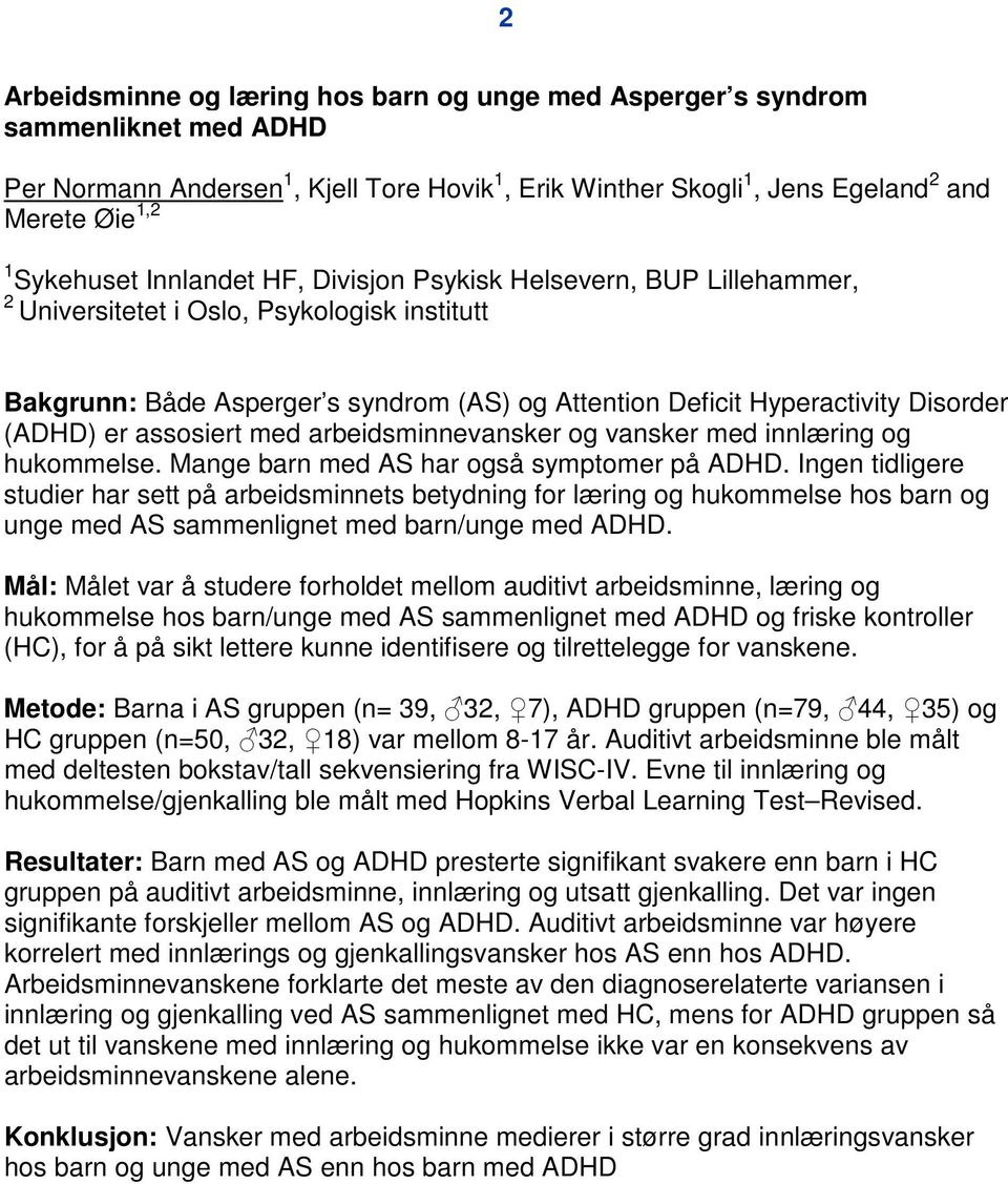 assosiert med arbeidsminnevansker og vansker med innlæring og hukommelse. Mange barn med AS har også symptomer på ADHD.