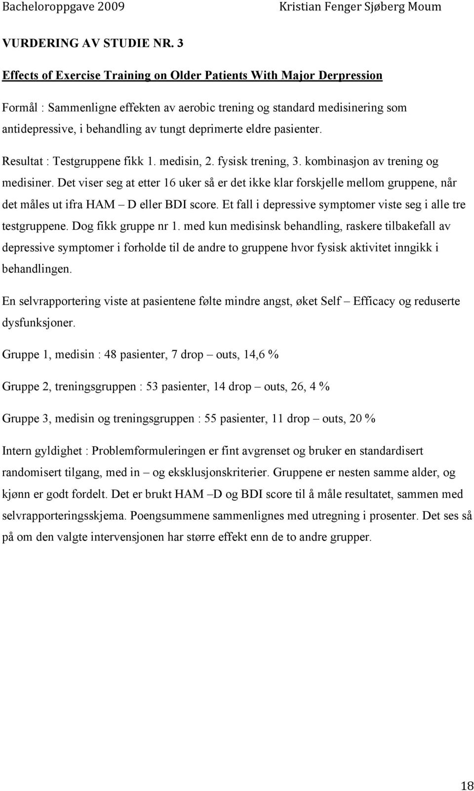 eldre pasienter. Resultat : Testgruppene fikk 1. medisin, 2. fysisk trening, 3. kombinasjon av trening og medisiner.