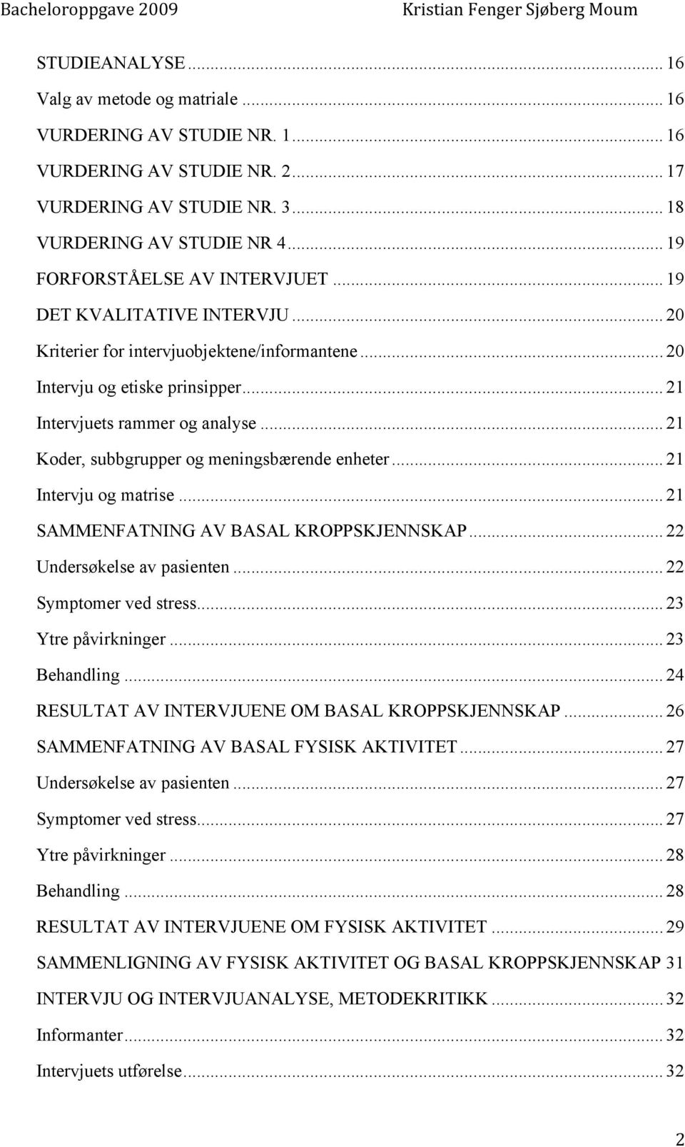 .. 21 Koder, subbgrupper og meningsbærende enheter... 21 Intervju og matrise... 21 SAMMENFATNING AV BASAL KROPPSKJENNSKAP... 22 Undersøkelse av pasienten... 22 Symptomer ved stress.