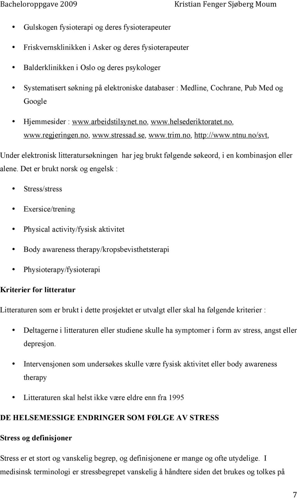 no/svt, Under elektronisk litteratursøkningen har jeg brukt følgende søkeord, i en kombinasjon eller alene.