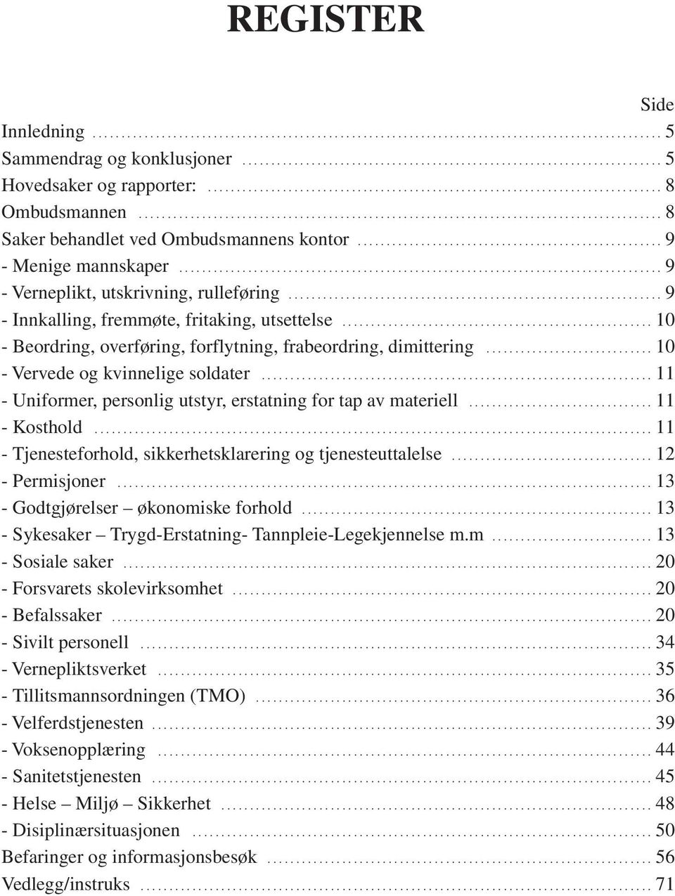 .................................................... 9 - Menige mannskaper.................................................................................... 9 - Verneplikt, utskrivning, rulleføring.