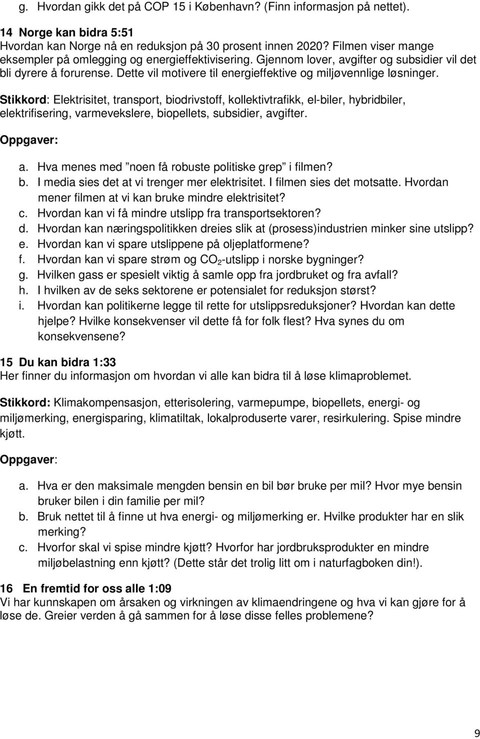 Dette vil motivere til energieffektive og miljøvennlige løsninger.