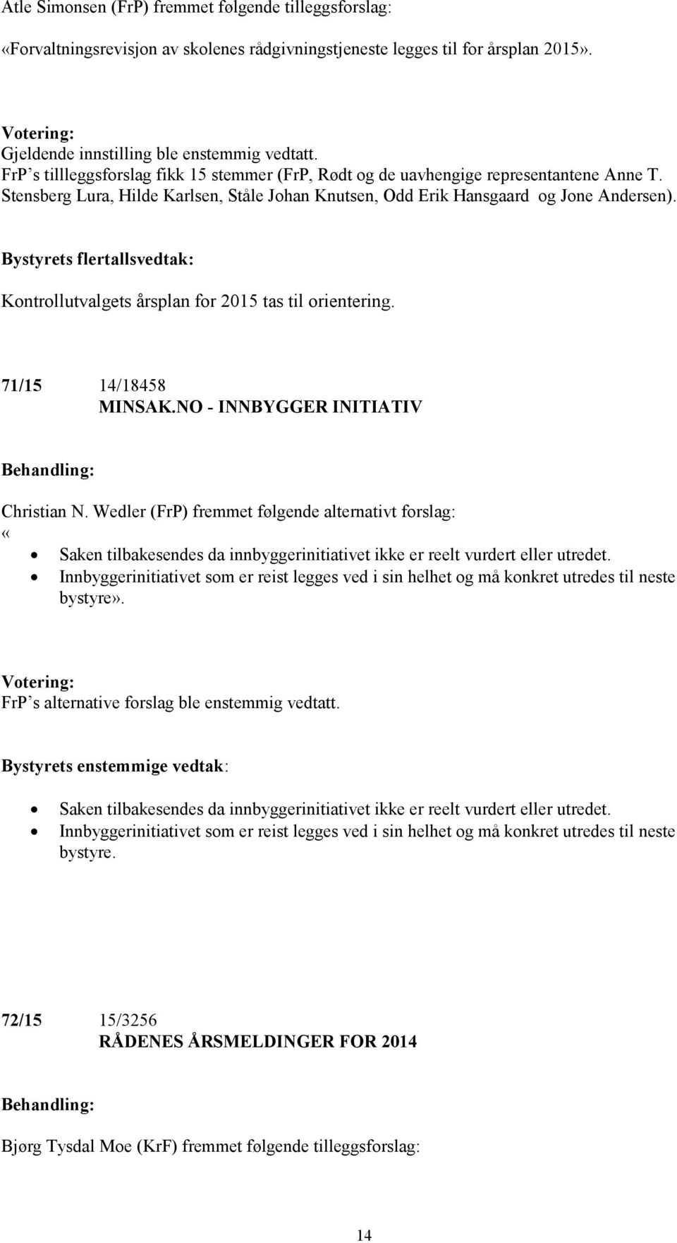 Bystyrets flertallsvedtak: Kontrollutvalgets årsplan for 2015 tas til orientering. 71/15 14/18458 MINSAK.NO - INNBYGGER INITIATIV Christian N.