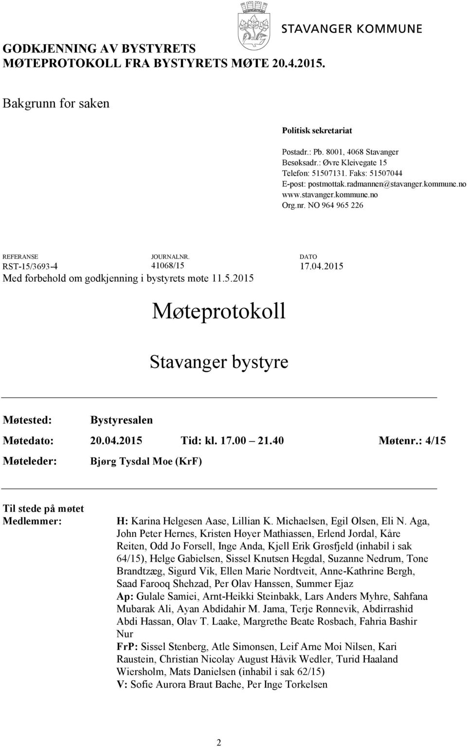 5.2015 Møteprotokoll Stavanger bystyre Møtested: Bystyresalen Møtedato: 20.04.2015 Tid: kl. 17.00 21.40 Møtenr.