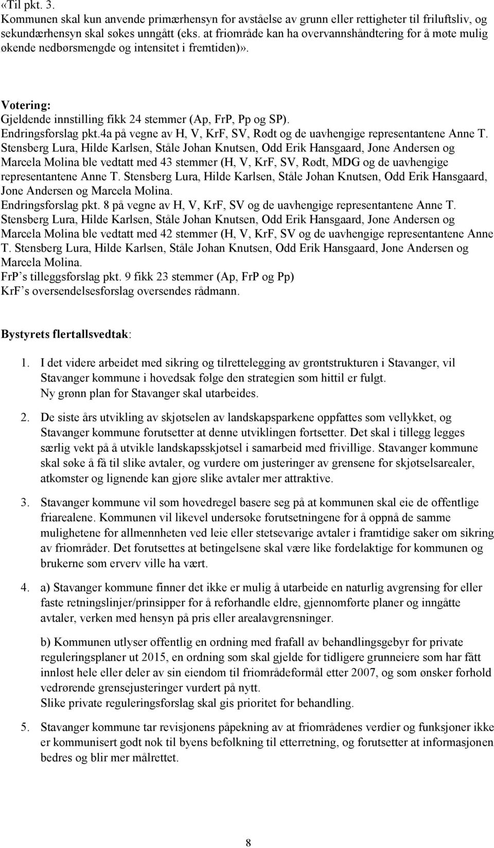 4a på vegne av H, V, KrF, SV, Rødt og de uavhengige representantene Anne T.