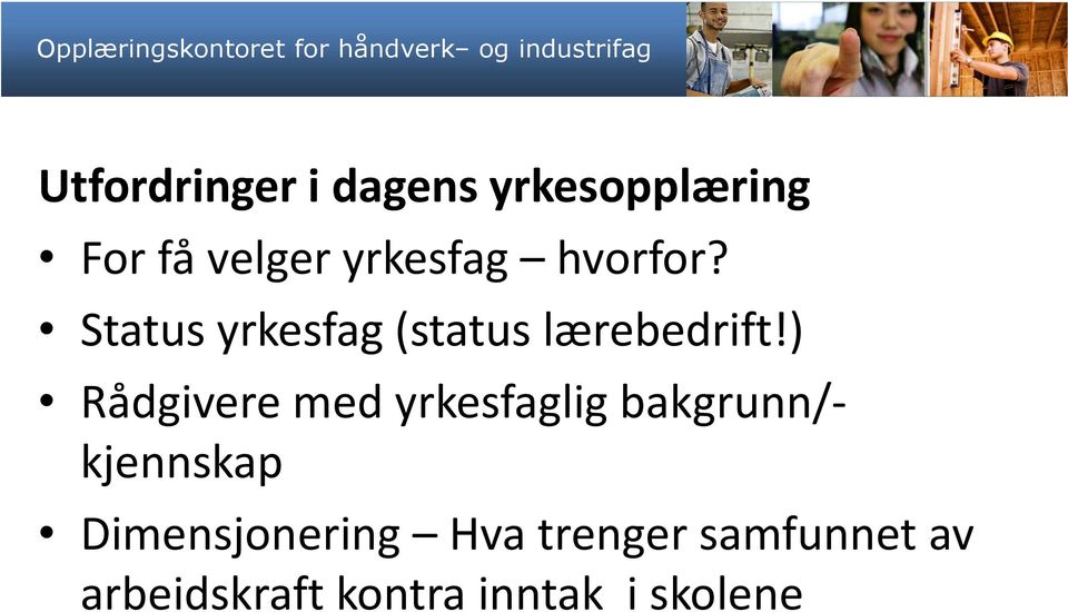 ) Rådgivere med yrkesfaglig bakgrunn/- kjennskap