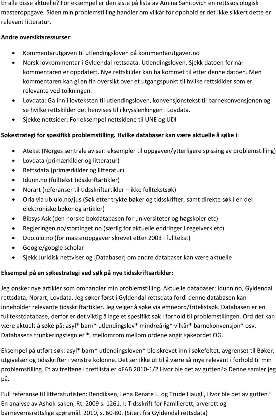 no Norsk lovkommentar i Gyldendal rettsdata. Utlendingsloven. Sjekk datoen for når kommentaren er oppdatert. Nye rettskilder kan ha kommet til etter denne datoen.