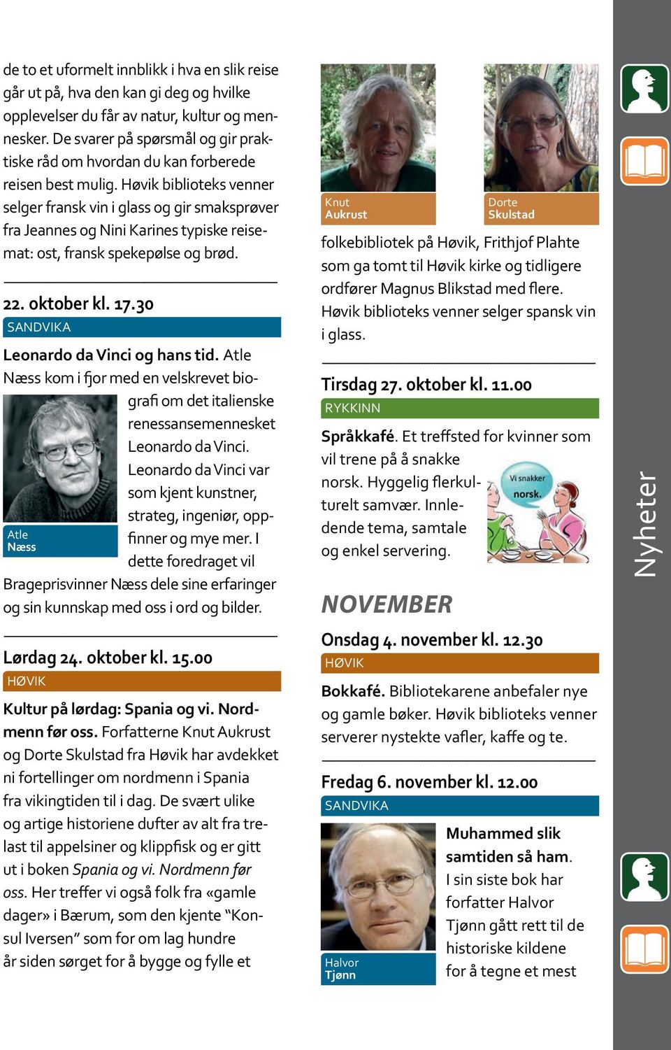 Høvik biblioteks venner selger fransk vin i glass og gir smaksprøver fra Jeannes og Nini Karines typiske reisemat: ost, fransk spekepølse og brød. 22. oktober kl. 17.30 Leonardo da Vinci og hans tid.