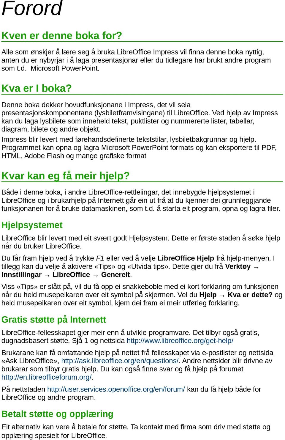 Kva er I boka? Denne boka dekker hovudfunksjonane i Impress, det vil seia presentasjonskomponentane (lysbiletframvisingane) til LibreOffice.