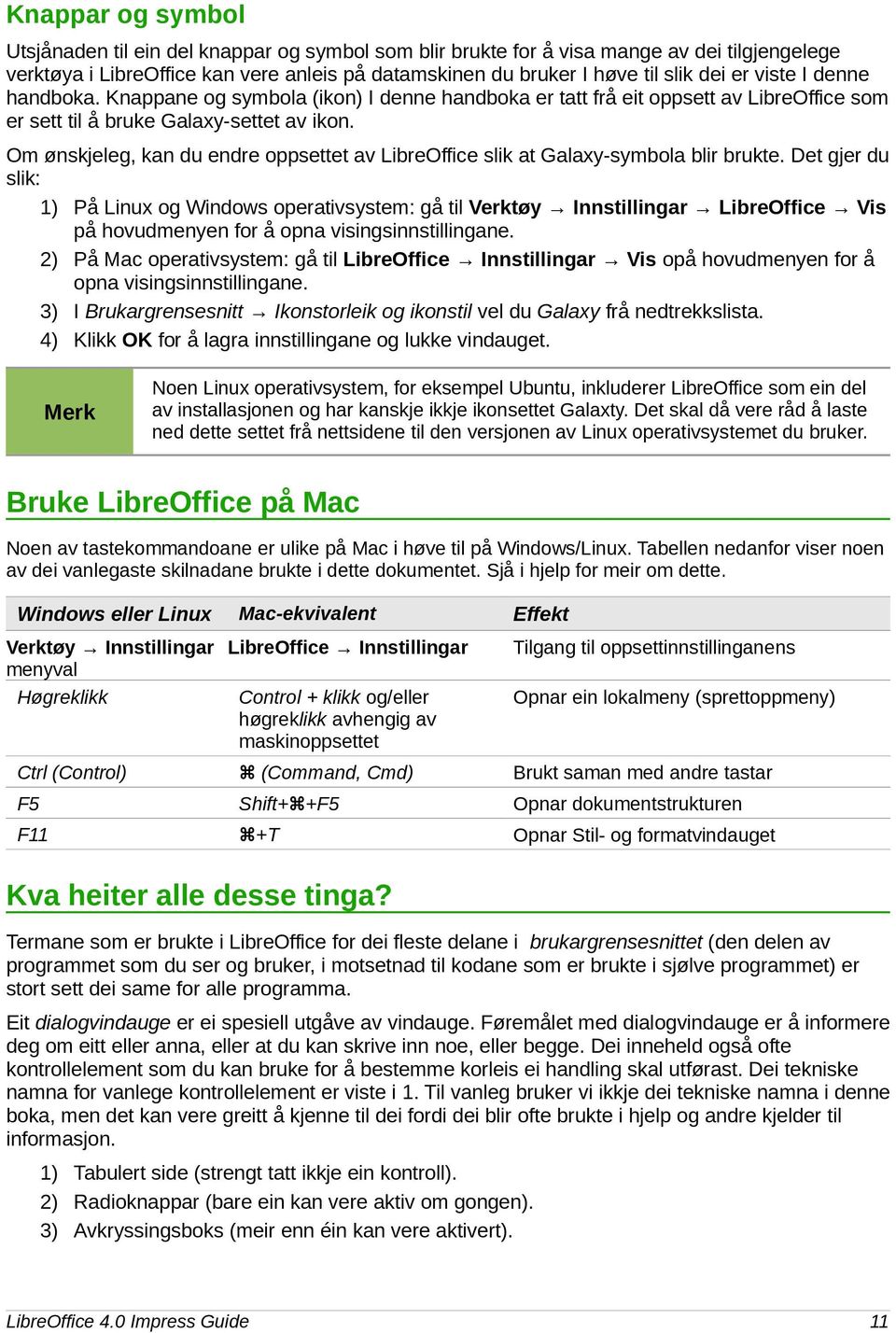 Om ønskjeleg, kan du endre oppsettet av LibreOffice slik at Galaxy-symbola blir brukte.