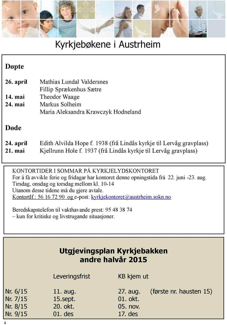 1937 (frå Lindås kyrkje til Lervåg gravplass) KONTORTIDER I SOMMAR PÅ KYRKJELYDSKONTORET For å få avvikle ferie og fridagar har kontoret denne opningstida frå 22. juni -23. aug.