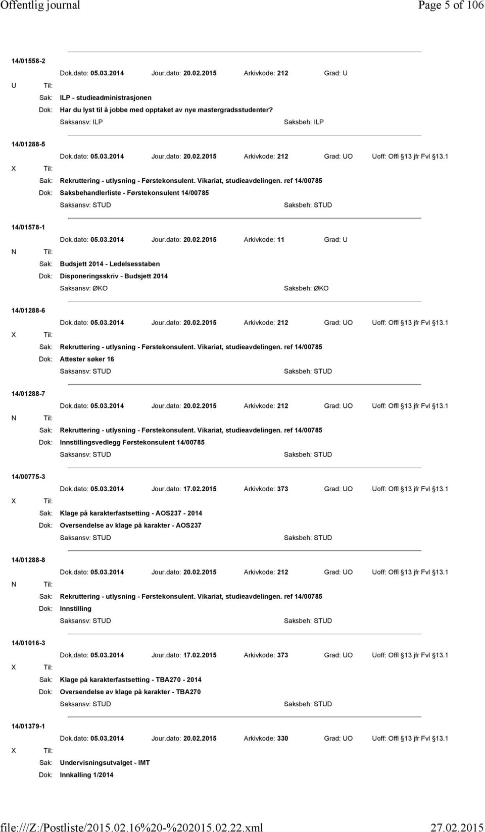 2014 Jour.dato: 20.02.2015 Arkivkode: 212 Grad: UO Uoff: Offl 13 jfr Fvl 13.1 Sak: Rekruttering - utlysning - Førstekonsulent. Vikariat, studieavdelingen.