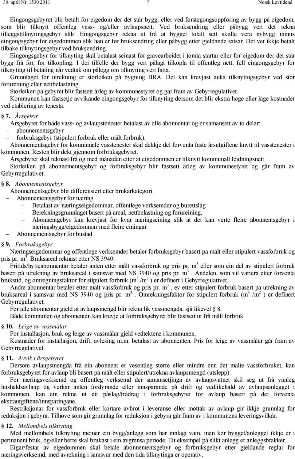 bruksendring eller påbygg etter gjeldande satsar. Det vet ikkje betalt tilbake tilknytingsgebyr ved bruksendring.