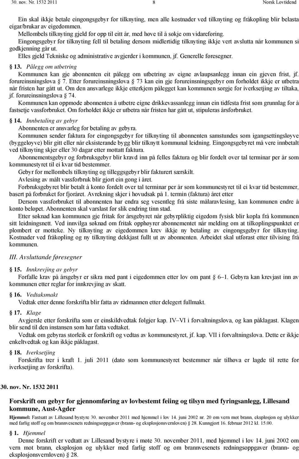 Eingongsgebyr for tilknyting fell til betaling dersom midlertidig tilknyting ikkje vert avslutta når kommunen si godkjenning går ut. Elles gjeld Tekniske og administrative avgjerder i kommunen, jf.