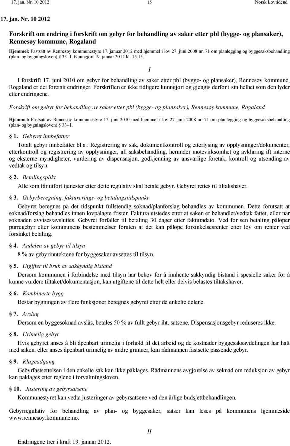 juni 2010 om gebyr for behandling av saker etter pbl (bygge- og plansaker), Rennesøy kommune, Rogaland er det foretatt endringer.