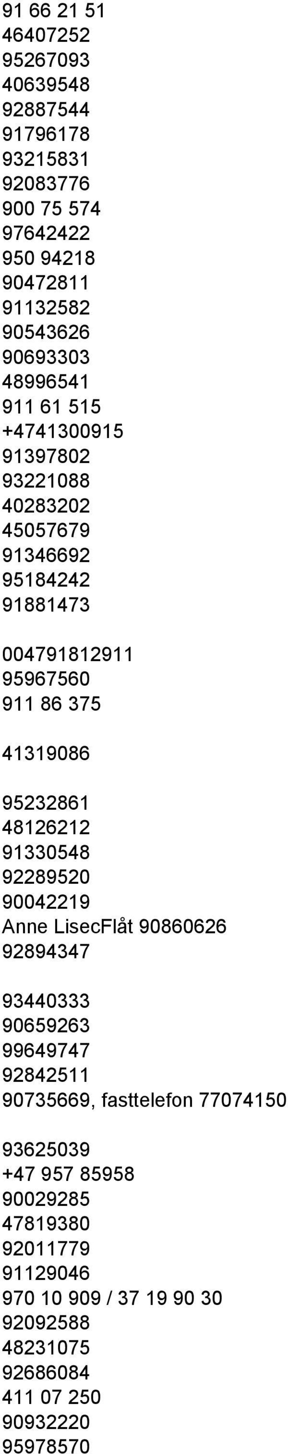 95232861 48126212 91330548 92289520 90042219 Anne LisecFlåt 90860626 92894347 93440333 90659263 99649747 92842511 90735669, fasttelefon