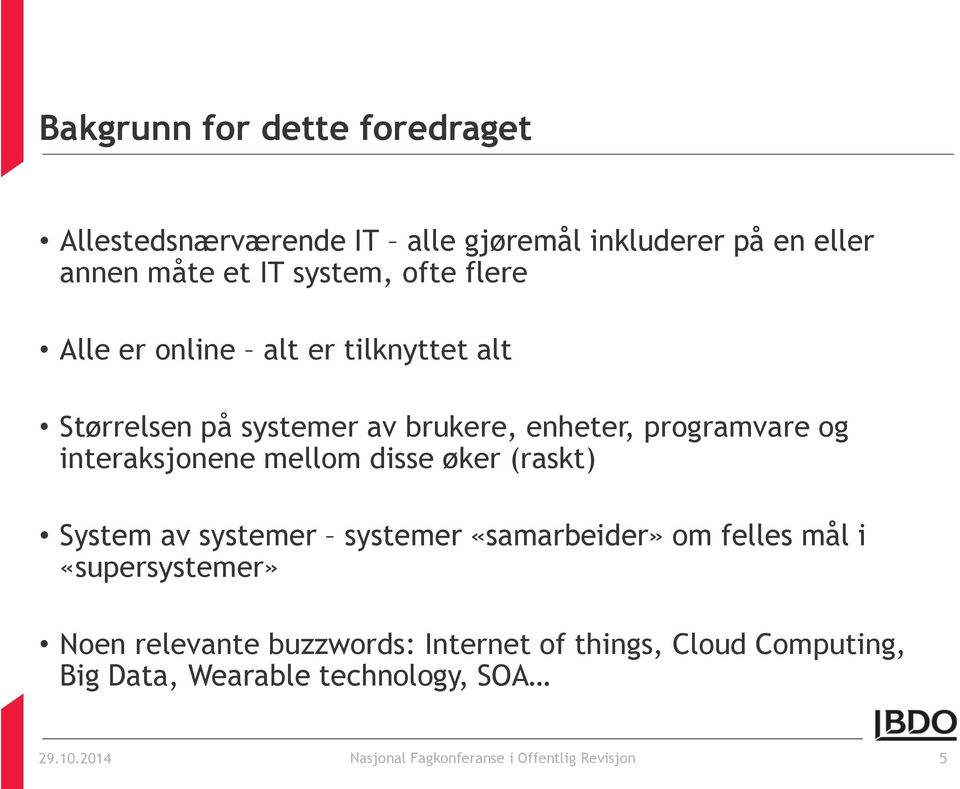 mellom disse øker (raskt) System av systemer systemer «samarbeider» om felles mål i «supersystemer» Noen relevante