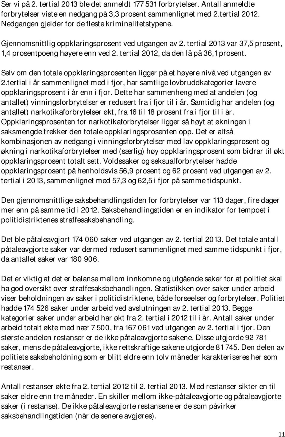 tertial 2012, da den lå på 36,1 prosent. Selv om den totale oppklaringsprosenten ligger på et høyere nivå ved utgangen av 2.