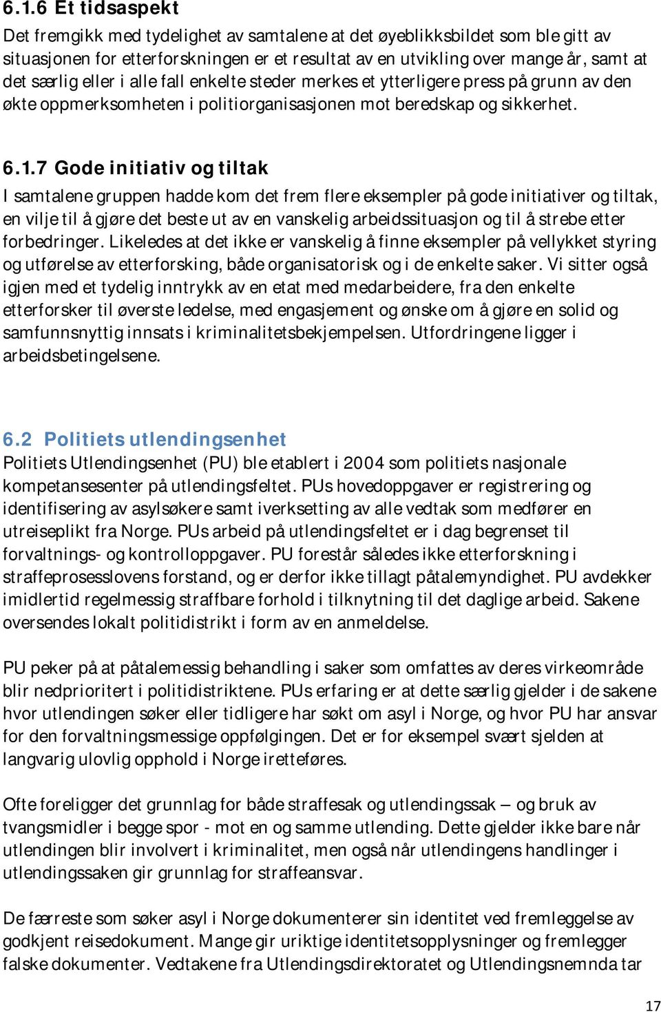 7 Gode initiativ og tiltak I samtalene gruppen hadde kom det frem flere eksempler på gode initiativer og tiltak, en vilje til å gjøre det beste ut av en vanskelig arbeidssituasjon og til å strebe