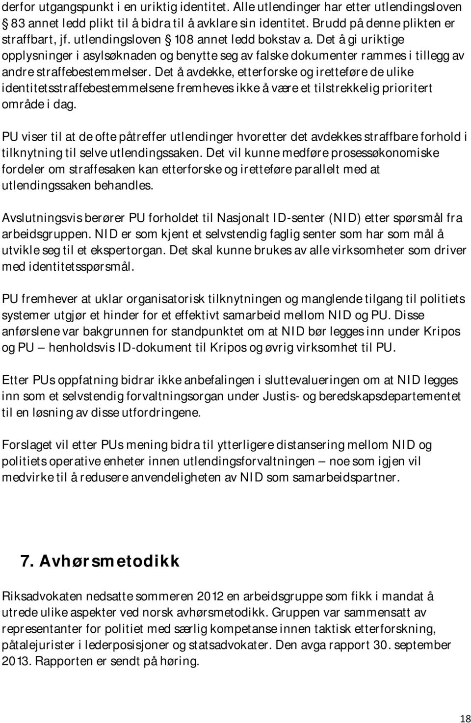 Det å avdekke, etterforske og iretteføre de ulike identitetsstraffebestemmelsene fremheves ikke å være et tilstrekkelig prioritert område i dag.