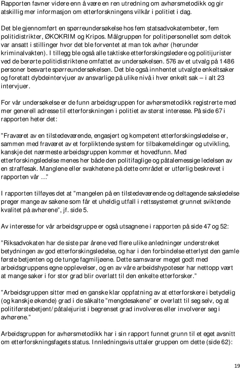 Målgruppen for politipersonellet som deltok var ansatt i stillinger hvor det ble forventet at man tok avhør (herunder kriminalvakten).