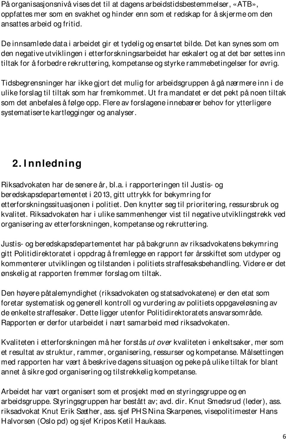 Det kan synes som om den negative utviklingen i etterforskningsarbeidet har eskalert og at det bør settes inn tiltak for å forbedre rekruttering, kompetanse og styrke rammebetingelser for øvrig.