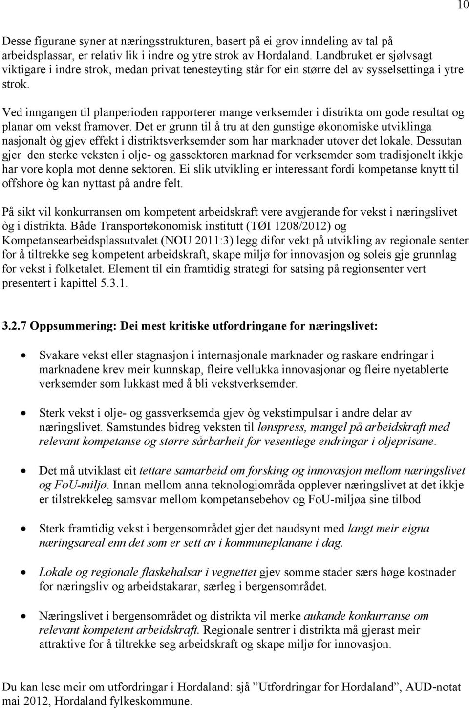 Ved inngangen til planperioden rapporterer mange verksemder i distrikta om gode resultat og planar om vekst framover.