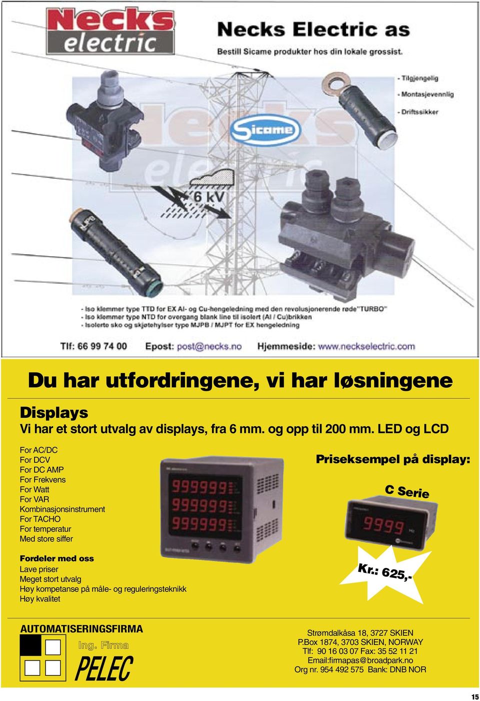 oss Lave priser Meget stort utvalg Høy kompetanse på måle- og reguleringsteknikk Høy kvalitet Priseksempel på display: C Serie Kr.