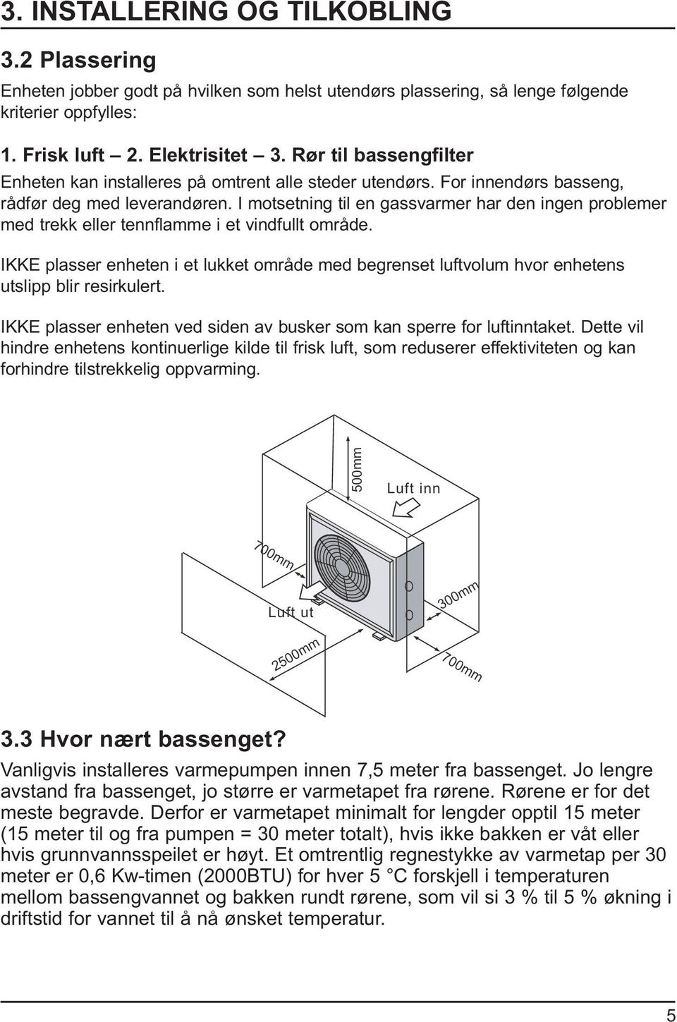 I motsetning til en gassvarmer har den ingen problemer med trekk eller tennflamme i et vindfullt område.