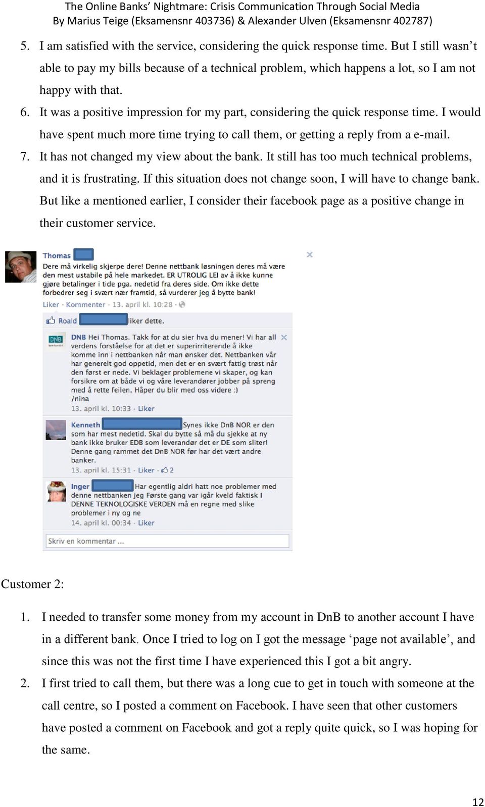 It has not changed my view about the bank. It still has too much technical problems, and it is frustrating. If this situation does not change soon, I will have to change bank.